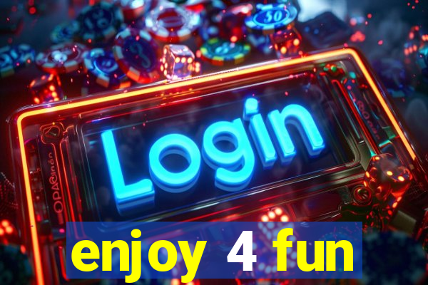 enjoy 4 fun